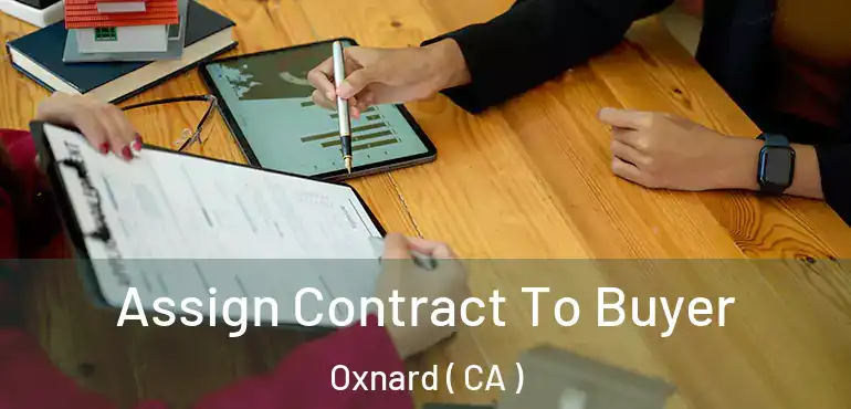  Assign Contract To Buyer Oxnard ( CA )