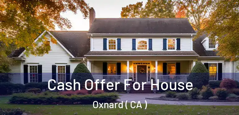  Cash Offer For House Oxnard ( CA )