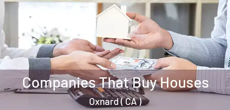  Companies That Buy Houses Oxnard ( CA )