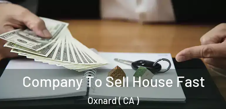  Company To Sell House Fast Oxnard ( CA )