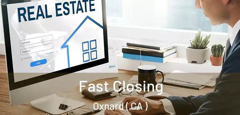  Fast Closing Oxnard ( CA )