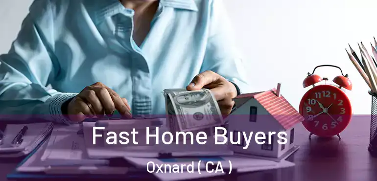  Fast Home Buyers Oxnard ( CA )