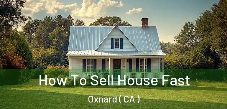  How To Sell House Fast Oxnard ( CA )