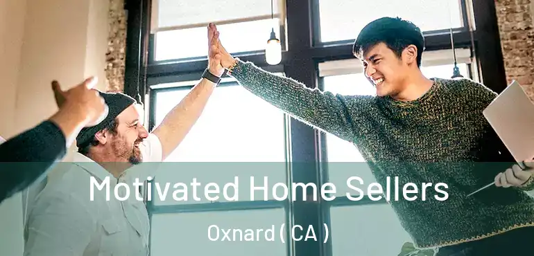 Motivated Home Sellers Oxnard ( CA )