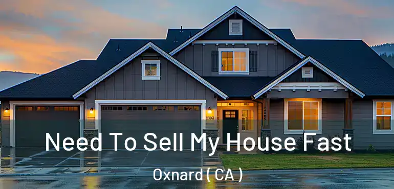  Need To Sell My House Fast Oxnard ( CA )