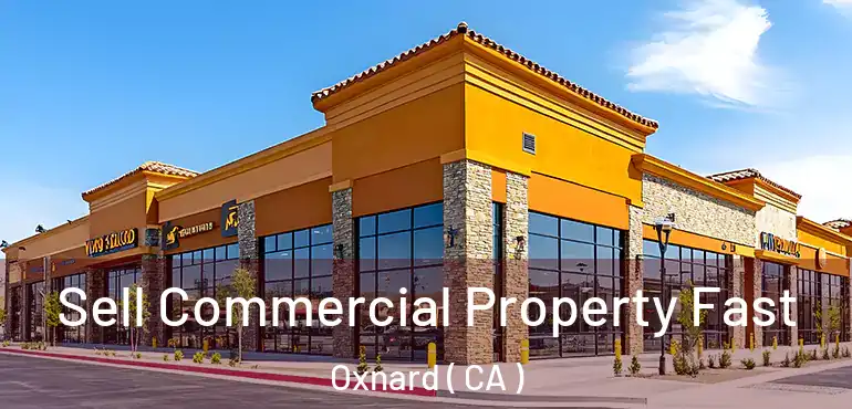  Sell Commercial Property Fast Oxnard ( CA )