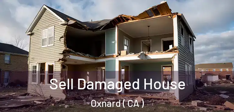  Sell Damaged House Oxnard ( CA )