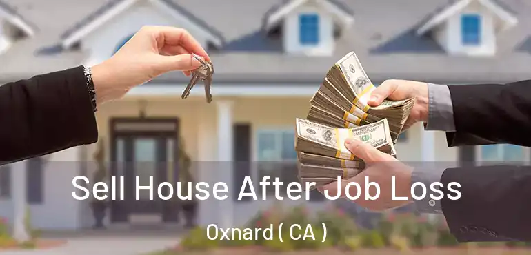  Sell House After Job Loss Oxnard ( CA )