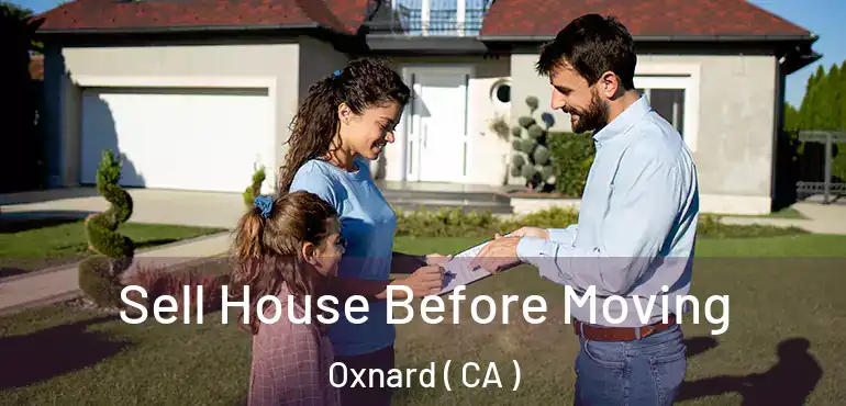  Sell House Before Moving Oxnard ( CA )