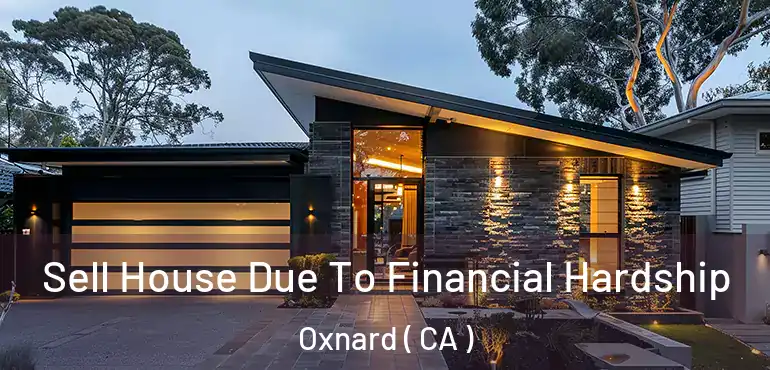  Sell House Due To Financial Hardship Oxnard ( CA )