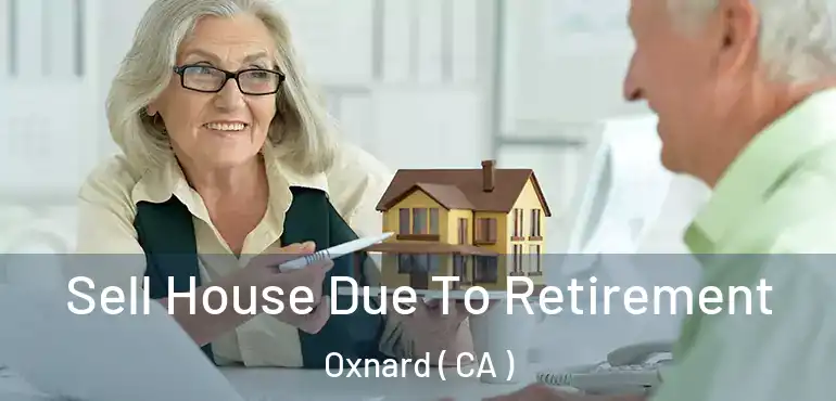  Sell House Due To Retirement Oxnard ( CA )