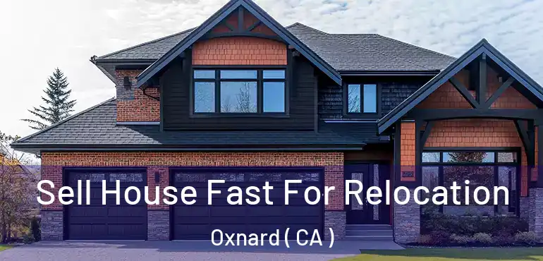  Sell House Fast For Relocation Oxnard ( CA )