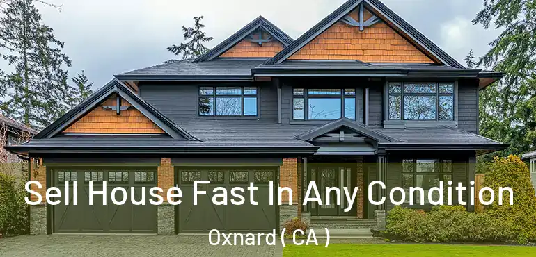  Sell House Fast In Any Condition Oxnard ( CA )