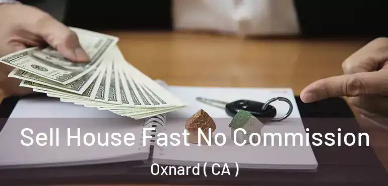  Sell House Fast No Commission Oxnard ( CA )