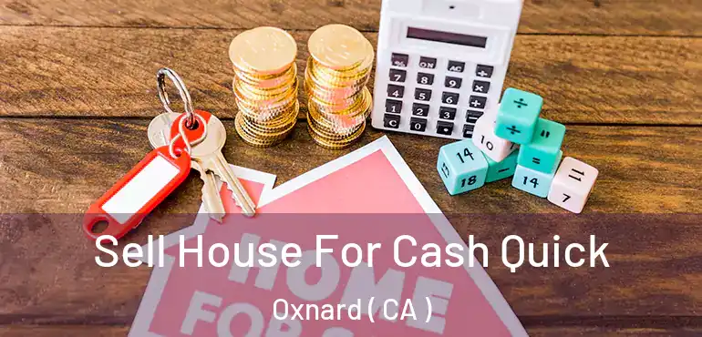  Sell House For Cash Quick Oxnard ( CA )