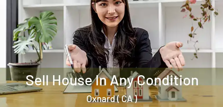  Sell House In Any Condition Oxnard ( CA )