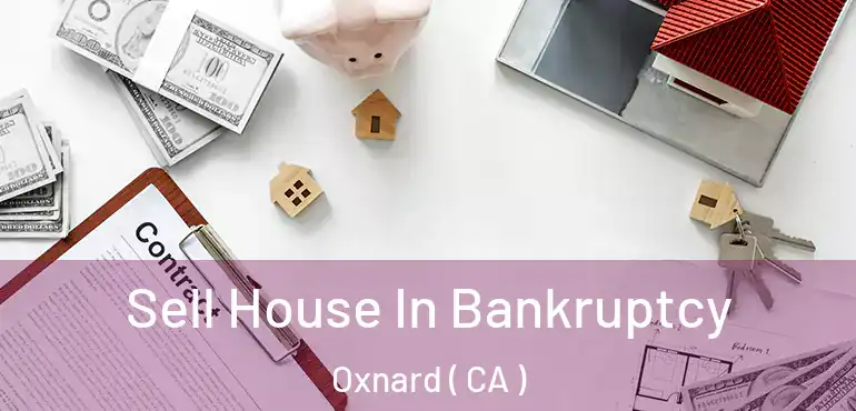  Sell House In Bankruptcy Oxnard ( CA )