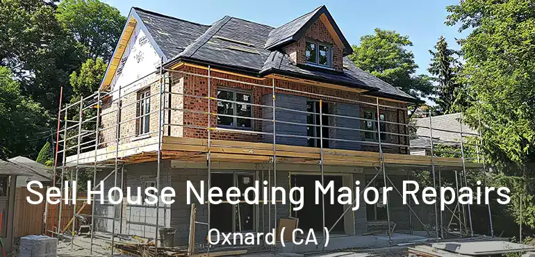  Sell House Needing Major Repairs Oxnard ( CA )