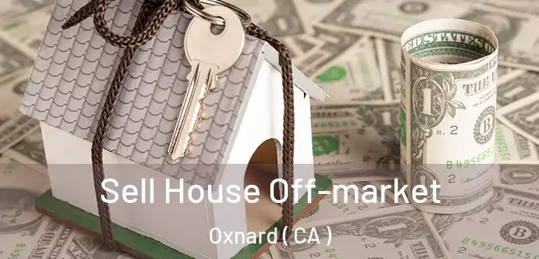  Sell House Off-market Oxnard ( CA )
