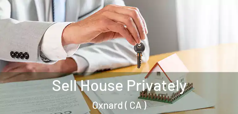  Sell House Privately Oxnard ( CA )