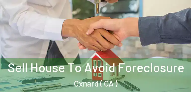  Sell House To Avoid Foreclosure Oxnard ( CA )