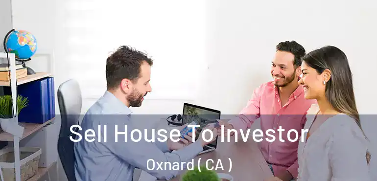  Sell House To Investor Oxnard ( CA )