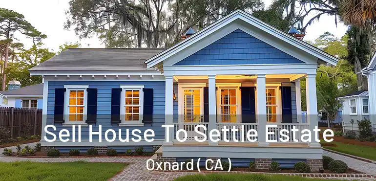  Sell House To Settle Estate Oxnard ( CA )