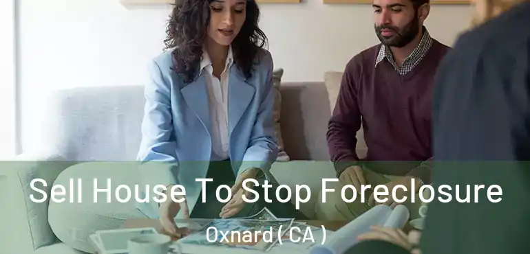  Sell House To Stop Foreclosure Oxnard ( CA )