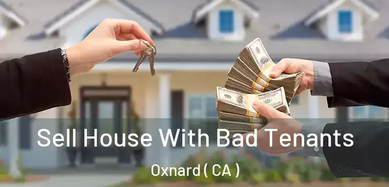  Sell House With Bad Tenants Oxnard ( CA )