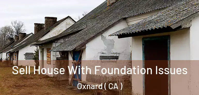  Sell House With Foundation Issues Oxnard ( CA )