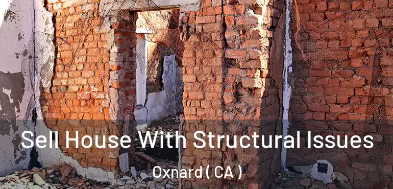  Sell House With Structural Issues Oxnard ( CA )