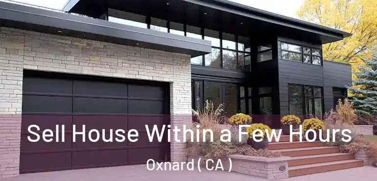  Sell House Within a Few Hours Oxnard ( CA )