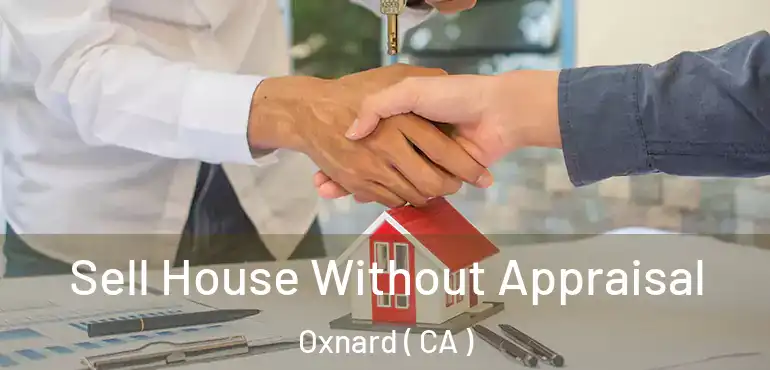  Sell House Without Appraisal Oxnard ( CA )