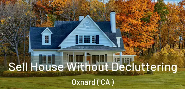  Sell House Without Decluttering Oxnard ( CA )