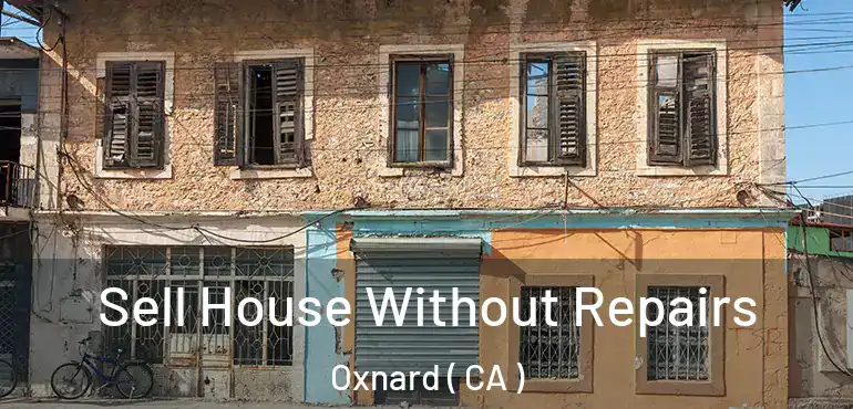  Sell House Without Repairs Oxnard ( CA )