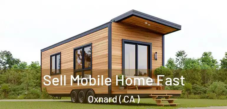  Sell Mobile Home Fast Oxnard ( CA )