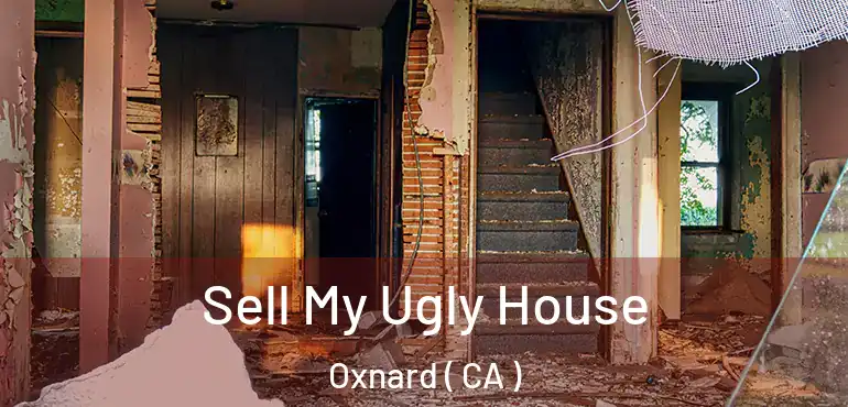  Sell My Ugly House Oxnard ( CA )